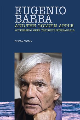 Cover image for Eugenio Barba and the Golden Apple: Witnessing Odin Teatret's Rehearsals