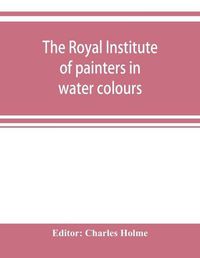 Cover image for The Royal institute of painters in water colours