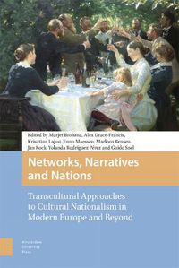 Cover image for Networks, Narratives and Nations: Transcultural Approaches to Cultural Nationalism in Modern Europe and Beyond