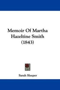 Cover image for Memoir Of Martha Hazeltine Smith (1843)