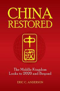 Cover image for China Restored: The Middle Kingdom Looks to 2020 and Beyond