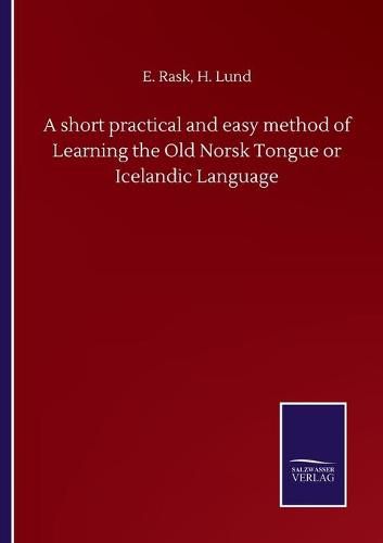 Cover image for A short practical and easy method of Learning the Old Norsk Tongue or Icelandic Language