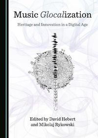 Cover image for Music Glocalization: Heritage and Innovation in a Digital Age