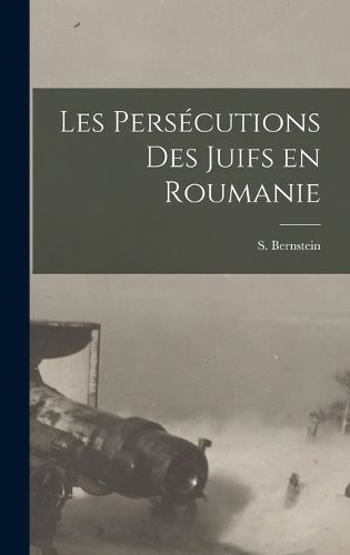 Cover image for Les Persecutions des Juifs en Roumanie