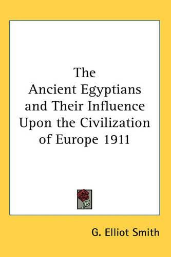 The Ancient Egyptians and Their Influence Upon the Civilization of Europe 1911