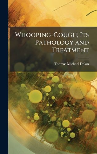 Cover image for Whooping-Cough; Its Pathology and Treatment