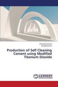 Cover image for Production of Self Cleaning Cement Using Modified Titanium Dioxide