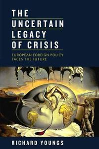 Cover image for Uncertain Legacy of Crisis: European Foreign Policy Faces the Future