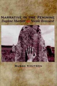 Cover image for Narrative in the Feminine: Daphne Marlatt and Nicole Brossard