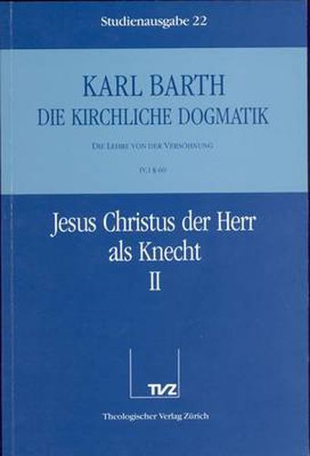 Cover image for Karl Barth: Die Kirchliche Dogmatik. Studienausgabe: Band 22: IV.1 60: Jesus Christus Der Herr ALS Knecht I