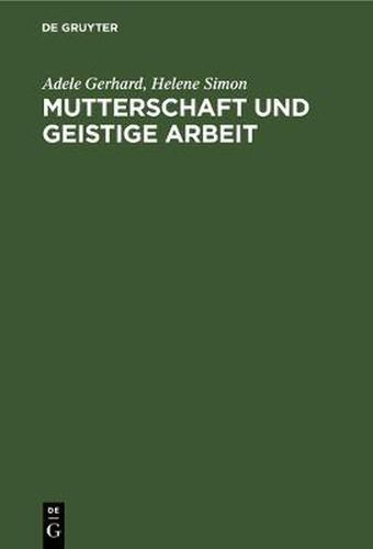 Mutterschaft Und Geistige Arbeit: Eine Psychologische Und Soziologische Studie Auf Grundlage Einer Internationalen Erhebung Mit Berucksichtigung Der Geschichtlichen Entwicklung