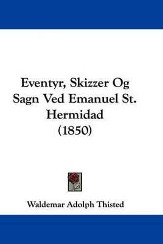 Cover image for Eventyr, Skizzer Og Sagn Ved Emanuel St. Hermidad (1850)