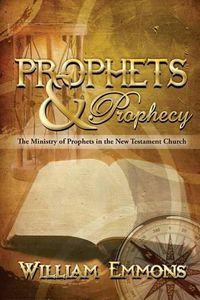 Cover image for Prophets & Prophecy: The Ministry of Prophets in the New Testament Church