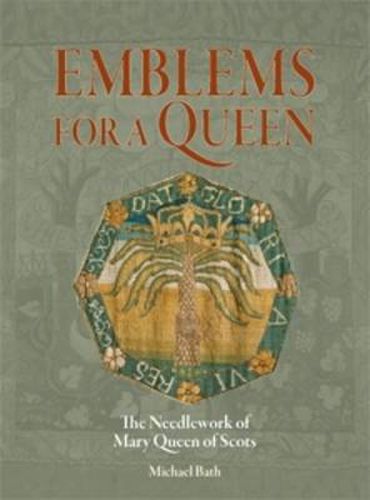 Cover image for Emblems for a Queen: The Needlework of Mary Queen of Scots