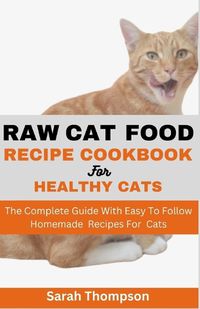 Cover image for Raw Cat Food Recipe Cookbook