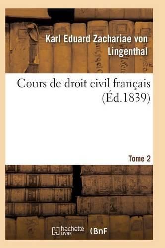 Cover image for Cours de Droit Civil Francais. Tome 2