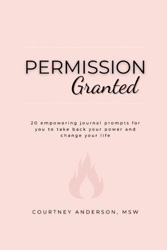 Cover image for Permission Granted: 20 empowering journal prompts for you to take back your power and change your life