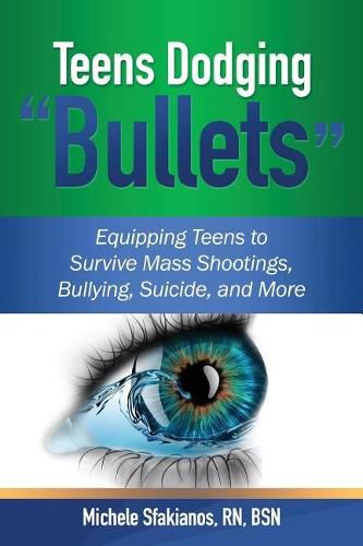 Teens Dodging  Bullets: Equipping Teens to Survive Mass Shootings, Bullying, Suicide, and More