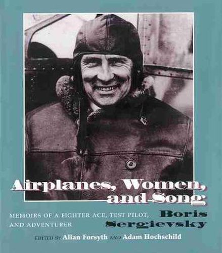 Cover image for Airplanes, Women, and Song: Memoirs of a Fighter Ace, Test Pilot, and Adventurer