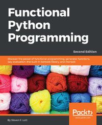 Cover image for Functional Python Programming: Discover the power of functional programming, generator functions, lazy evaluation, the built-in itertools library, and monads, 2nd Edition