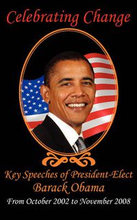 Cover image for Celebrating Change: Key Speeches of President-Elect Barack Obama, October 2002-November 2008