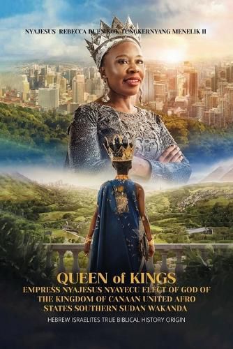 Cover image for Queen of Kings Empress Nyajesus Nyayecu Elect of God of the Kingdom of Canaan United Afro States Southern Sudan Wakanda