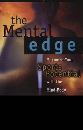 Cover image for The Mental Edge: Maximize Your Sports Potential with the Mind-Body Connection