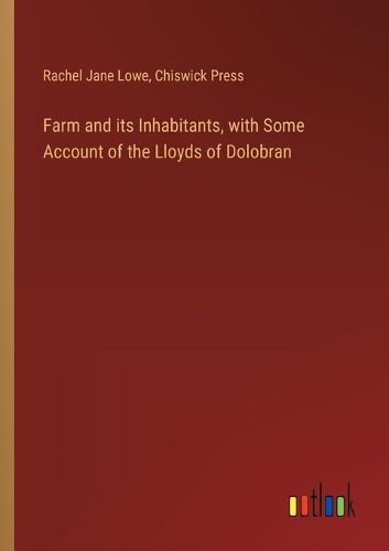 Farm and its Inhabitants, with Some Account of the Lloyds of Dolobran