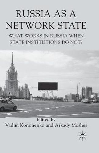 Cover image for Russia as a Network State: What Works in Russia When State Institutions Do Not?