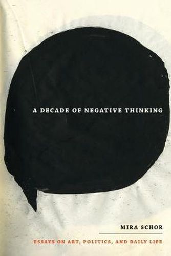 Cover image for A Decade of Negative Thinking: Essays on Art, Politics, and Daily Life