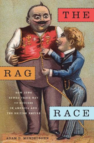 Cover image for The Rag Race: How Jews Sewed Their Way to Success in America and the British Empire