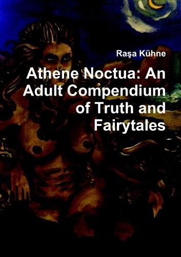 Cover image for Athene Noctua: an Adult Compendium of Truth and Fairytales