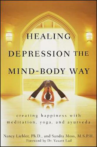 Cover image for Healing Depression the Mind-body Way: Creating Happiness with Meditation, Yoga, and Ayurveda