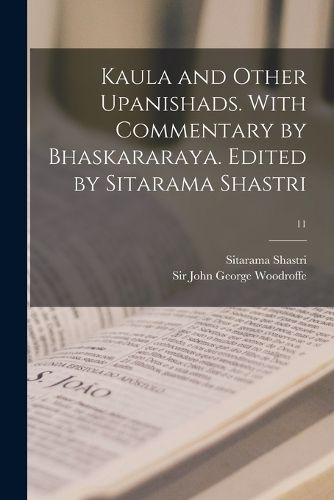 Cover image for Kaula and other Upanishads. With commentary by Bhaskararaya. Edited by Sitarama Shastri; 11