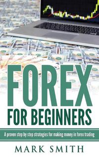 Cover image for Forex for Beginners: Proven Steps and Strategies to Make Money in Forex Trading