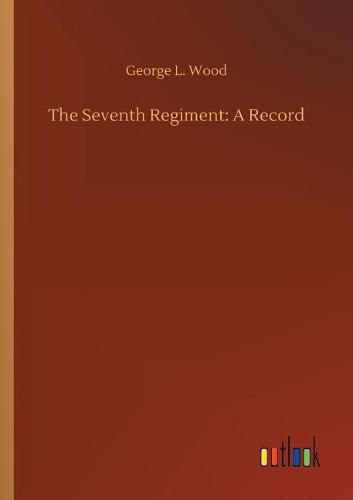 Cover image for The Seventh Regiment: A Record