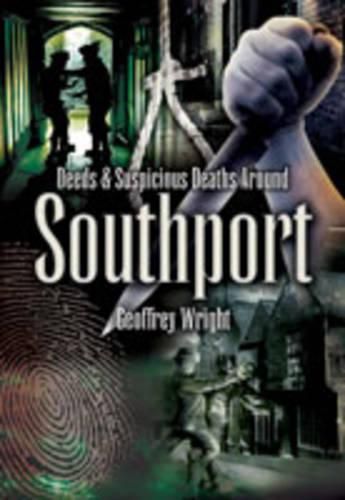 Cover image for Foul Deeds and Suspicious Deaths Around Southport