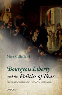 Cover image for Bourgeois Liberty and the Politics of Fear: From Absolutism to Neo-Conservatism