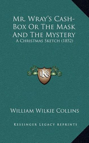 Mr. Wray's Cash-Box or the Mask and the Mystery: A Christmas Sketch (1852)