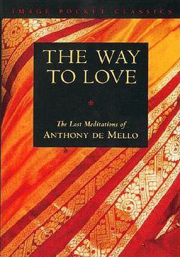 The Way to Love: The Last Meditations of Anthony de Mello