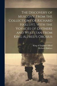 Cover image for The Discovery of Muscovy, From the Collections of Richard Hakluyt. With the Voyages of Ohthere and Wulfstan From King Alfred's Orosius