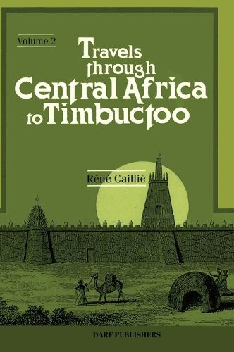 Cover image for Travels Through Central Africa to Timbuctoo; and Across the Great Desert, to Morocco, Performed in the Years 1824-1828