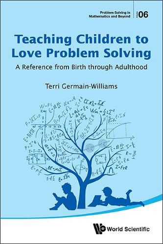 Teaching Children To Love Problem Solving: A Reference From Birth Through Adulthood