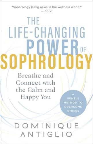 Cover image for The Life-Changing Power of Sophrology: Breathe and Connect with the Calm and Happy You