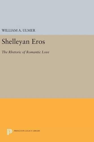 Cover image for Shelleyan Eros: The Rhetoric of Romantic Love