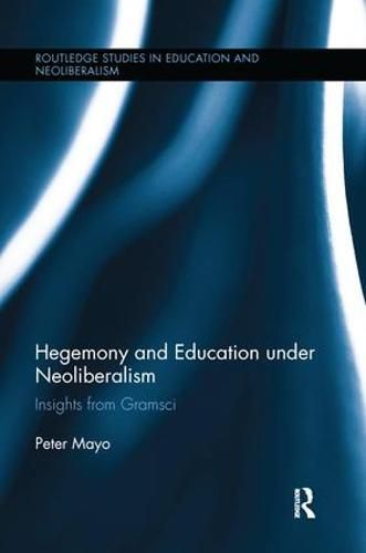 Cover image for Hegemony and Education Under Neoliberalism: Insights from Gramsci