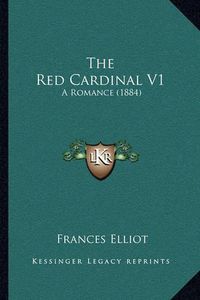 Cover image for The Red Cardinal V1: A Romance (1884)