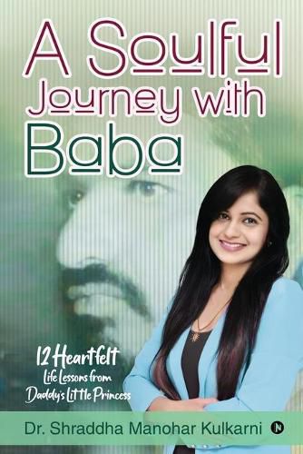 Cover image for A Soulful Journey with Baba: 12 Heartfelt Life Lessons from Daddy's Little Princess