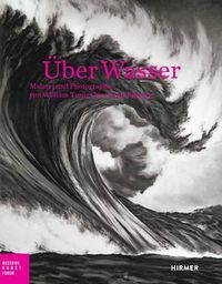 Cover image for UEber Wasser: Malerei Und Photographie Von William Turner Bis Olafur Eliasson
