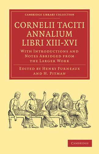 Cover image for Cornelii Taciti Annalium Libri XIII-XVI: With Introductions and Notes Abridged from the Larger Work